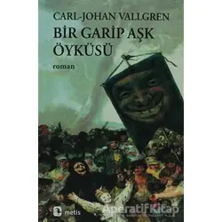 Bir Garip Aşk Öyküsü - Carl-Johan Vallgren - Metis Yayınları