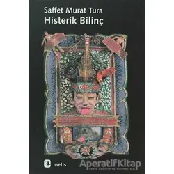 Histerik Bilinç - Saffet Murat Tura - Metis Yayınları
