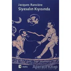 Siyasalın Kıyısında - Jacques Ranciere - Metis Yayınları