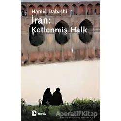 İran: Ketlenmiş Halk - Hamid Dabaşi - Metis Yayınları