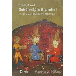 Sekülerliğin Biçimleri - Talal Asad - Metis Yayınları