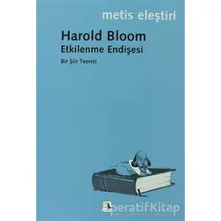 Etkilenme Endişesi - Harold Bloom - Metis Yayınları