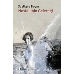 Nostaljinin Geleceği - Svetlana Boym - Metis Yayınları