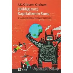 Bildiğimiz Kapitalizmin Sonu - J. K. Gibson-Graham - Metis Yayınları