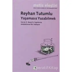 Yaşamasız Yazabilmek - Reyhan Tutumlu - Metis Yayınları