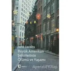 Büyük Amerikan Şehirlerinin Ölümü ve Yaşamı - Jane Jacobs - Metis Yayınları