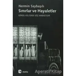 Sınırlar ve Hayaletler - Nermin Saybaşılı - Metis Yayınları