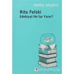 Edebiyat Ne İşe Yarar? - Rita Felski - Metis Yayınları
