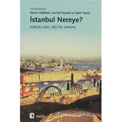 İstanbul Nereye? - Deniz Göktürk - Metis Yayınları