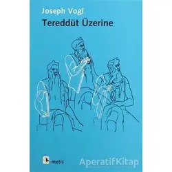 Tereddüt Üzerine - Joseph Vogl - Metis Yayınları