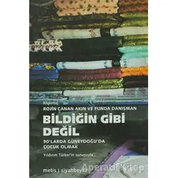 Bildiğin Gibi Değil - Kolektif - Metis Yayınları