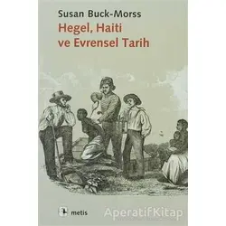 Hegel, Haiti ve Evrensel Tarih - Susan Buck-Morss - Metis Yayınları