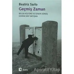 Geçmiş Zaman - Beatriz Sarlo - Metis Yayınları