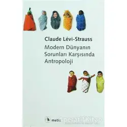 Modern Dünyanın Sorunları Karşısında Antropoloji - Claude Levi-Strauss - Metis Yayınları