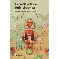 Ruh İşbaşında - Franco Bifo Berardi - Metis Yayınları