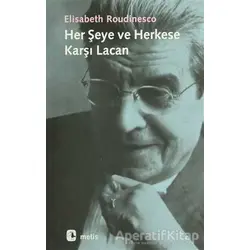 Her Şeye ve Herkese Karşı Lacan - Elisabeth Roudinesco - Metis Yayınları