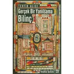 Gerçek Bir Yanılsama: Bilinç - Tevfik Alıcı - Metis Yayınları