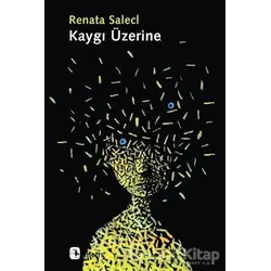 Kaygı Üzerine - Renata Salecl - Metis Yayınları