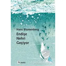 Endişe Nehri Geçiyor - Hans Blumenberg - Metis Yayınları