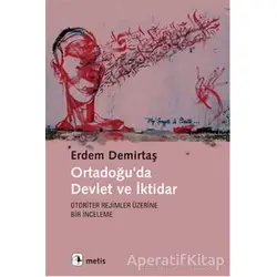 Ortadoğuda Devlet ve İktidar - Erdem Demirtaş - Metis Yayınları