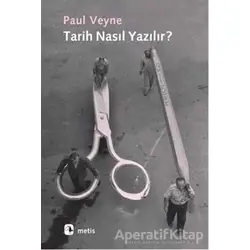 Tarih Nasıl Yazılır? - Paul Veyne - Metis Yayınları