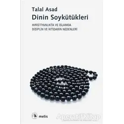 Dinin Soykütükleri - Talal Asad - Metis Yayınları