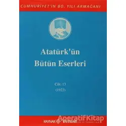 Atatürkün Bütün Eserleri Cilt: 13 (1922) - Mustafa Kemal Atatürk - Kaynak Yayınları