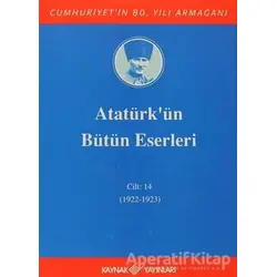 Atatürkün Bütün Eserleri Cilt: 14 (1922 - 1923) - Mustafa Kemal Atatürk - Kaynak Yayınları