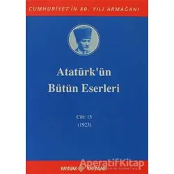 Atatürkün Bütün Eserleri Cilt: 15 (1923) - Mustafa Kemal Atatürk - Kaynak Yayınları
