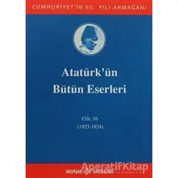 Atatürkün Bütün Eserleri Cilt: 16 (1923 - 1924) - Mustafa Kemal Atatürk - Kaynak Yayınları