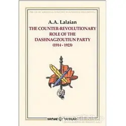 The Counter Revolutionary Role Of The Dashnagzoutiun Party - A. A. Lalayan - Kaynak Yayınları