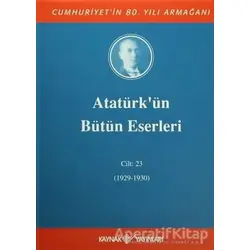Atatürkün Bütün Eserleri Cilt: 23 (1929 - 1930) - Mustafa Kemal Atatürk - Kaynak Yayınları