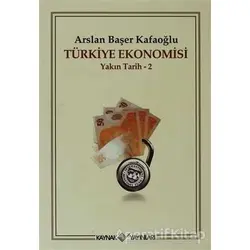 Türkiye Ekonomisi - Arslan Başer Kafaoğlu - Kaynak Yayınları