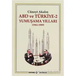 ABD ve Türkiye 2 - Yumuşama Yılları - Cüneyt Akalın - Kaynak Yayınları