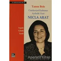 Cumhuriyet Kadınının Aydınlık Yüzü Necla Arat - Tansu Bele - Kaynak Yayınları