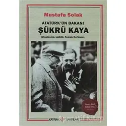 Atatürk’ün Bakanı Şükrü Kaya - Mustafa Solak - Kaynak Yayınları