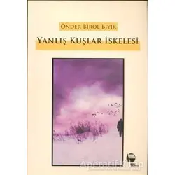 Yanlış Kuşlar İskelesi - Önder Birol Bıyık - Belge Yayınları