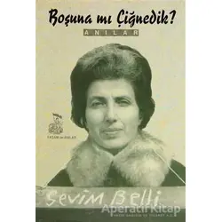 Boşuna mı Çiğnedik? - Sevim Belli - Belge Yayınları