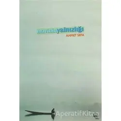 Mavinin Yalnızlığı - Ahmet Sefa - Belge Yayınları
