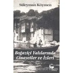 Boğaziçi Yalılarında Cinayetler ve İzleri - Süleyman Köymen - Belge Yayınları