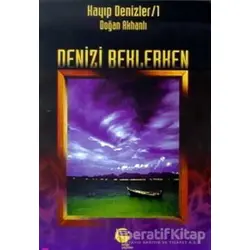 Deniz’i Beklerken Kayıp Denizler 1 - Doğan Akhanlı - Belge Yayınları