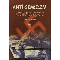 Anti-Semitizmin Antik Çağdan Günümüze Yahudi Düşmanlığının Tarihi - Eva Groepler - Belge Yayınları