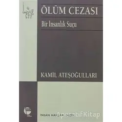 Ölüm Cezası Bir İnsanlık Suçu - Kamil Ateşoğulları - Belge Yayınları