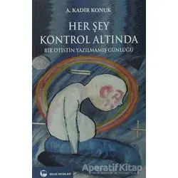 Her Şey Kontrol Altında - A. Kadir Konuk - Belge Yayınları