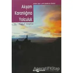 Akşam Karanlığına Yolculuk - Yusuf Yeşilöz - Belge Yayınları