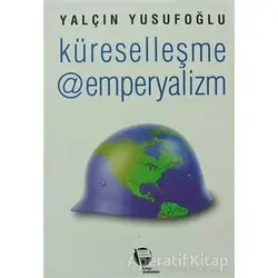 Küreselleşme @ Emperyalizm - Yalçın Yusufoğlu - Belge Yayınları