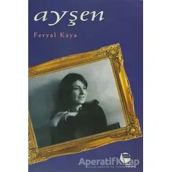Ayşen - Feryal Kaya - Belge Yayınları
