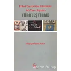 İttihat Terakki’den Günümüze Yek Tarz-ı Siyaset: Türkleştirme