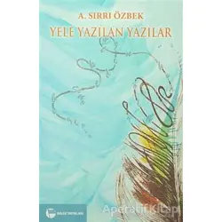 Yele Yazılan Yazılar - A. Sırrı Özbek - Belge Yayınları