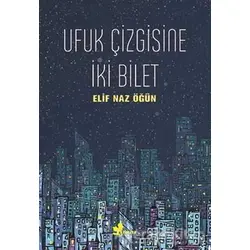 Ufuk Çizgisine İki Bilet - Elif Naz Öğün - Çınar Yayınları